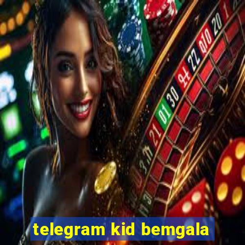 telegram kid bemgala